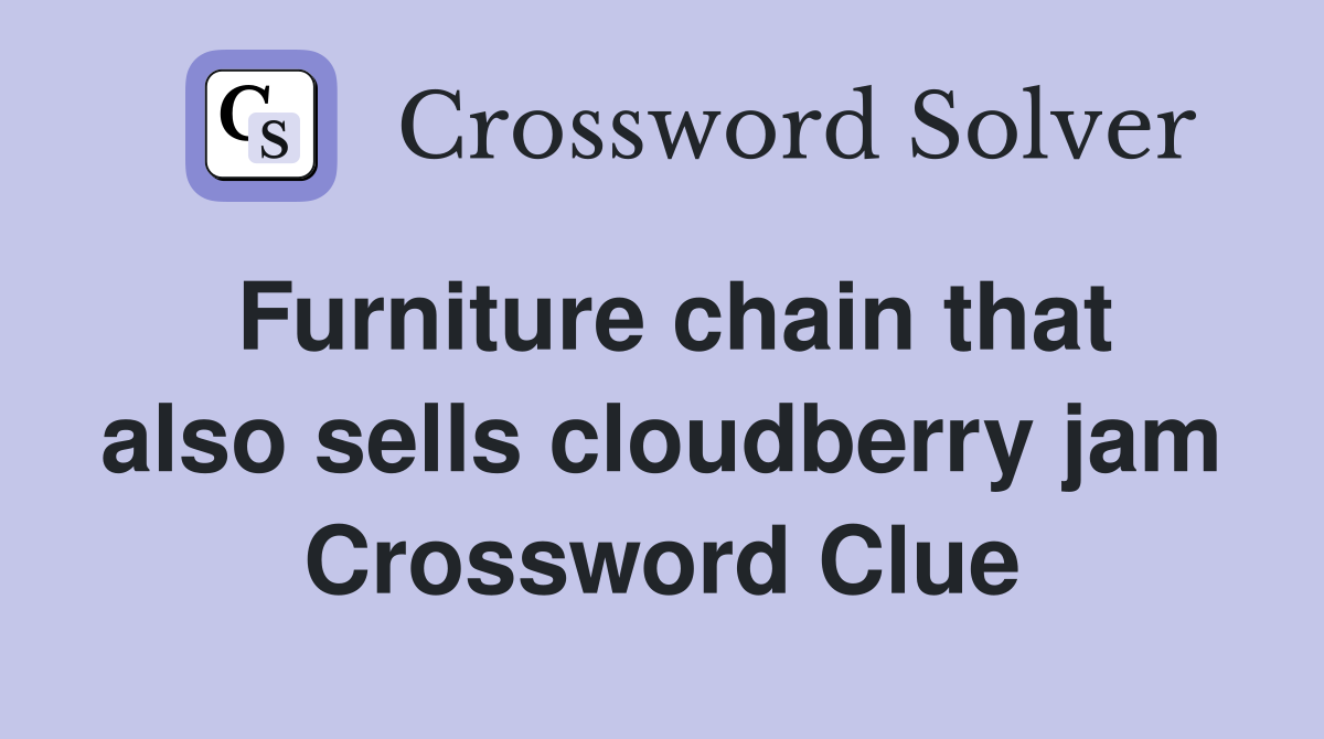 Furniture chain that also sells cloudberry jam Crossword Clue
