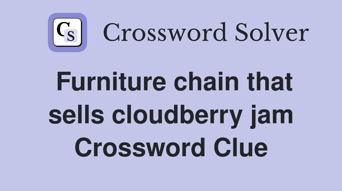 Furniture chain that sells cloudberry jam Crossword Clue