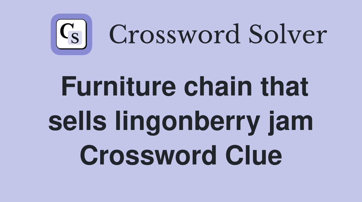 Furniture chain that sells lingonberry jam Crossword Clue