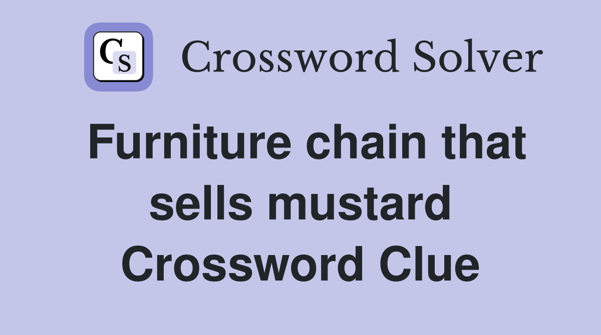 Furniture chain that sells mustard Crossword Clue
