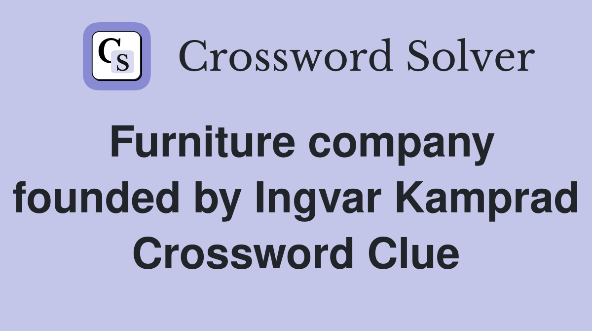 Furniture company founded by Ingvar Kamprad Crossword Clue