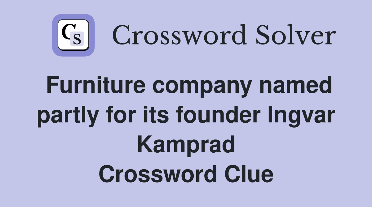 Furniture company named partly for its founder Ingvar Kamprad Crossword Clue