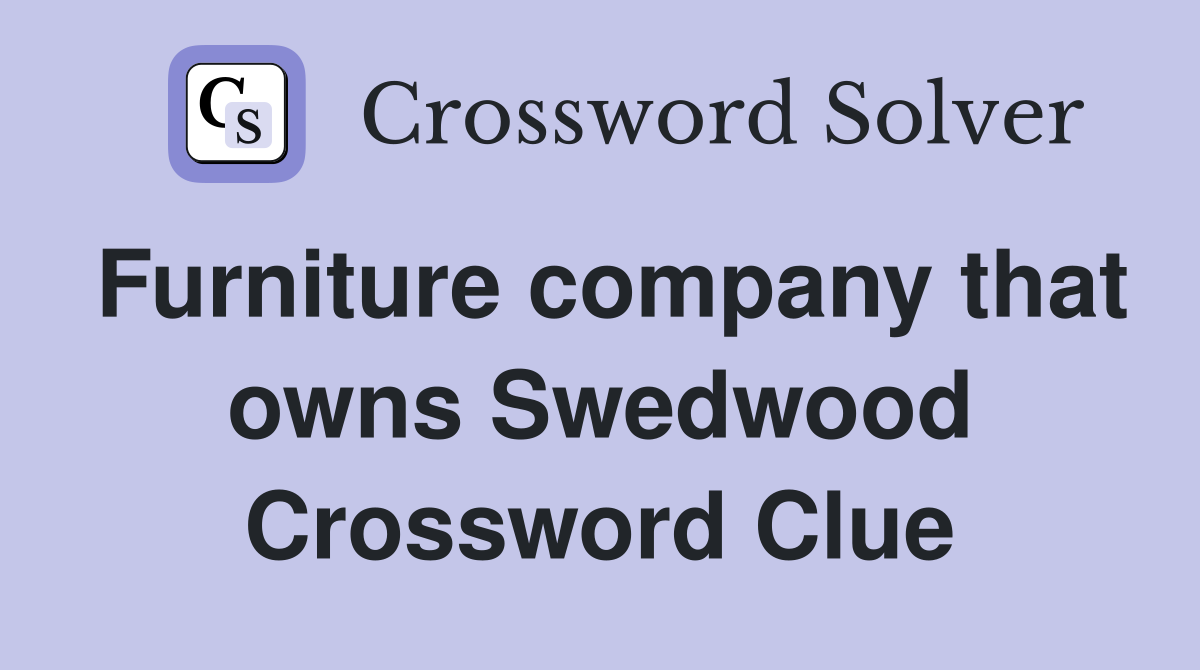 Furniture company that owns Swedwood Crossword Clue