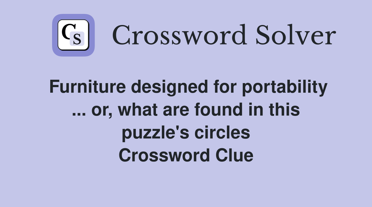 Furniture designed for portability ... or, what are found in this puzzle's circles Crossword Clue