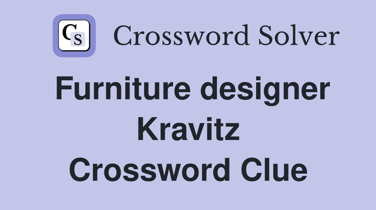 Furniture designer Kravitz Crossword Clue
