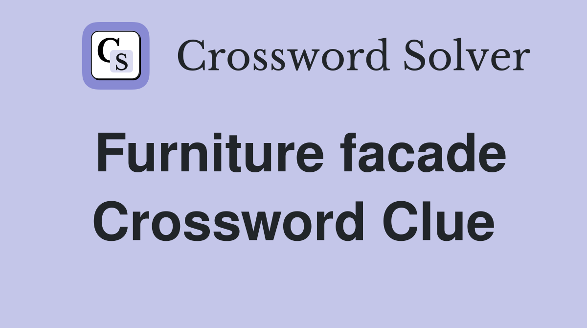 Furniture facade Crossword Clue
