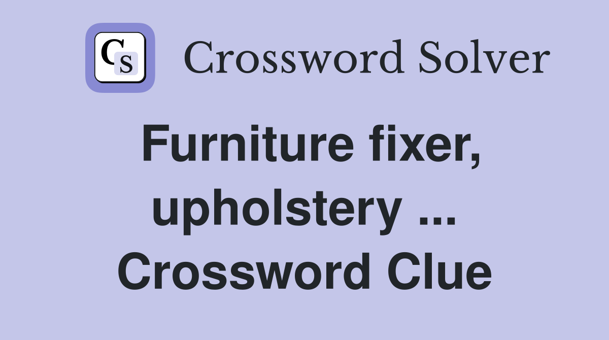 Furniture fixer, upholstery ... Crossword Clue