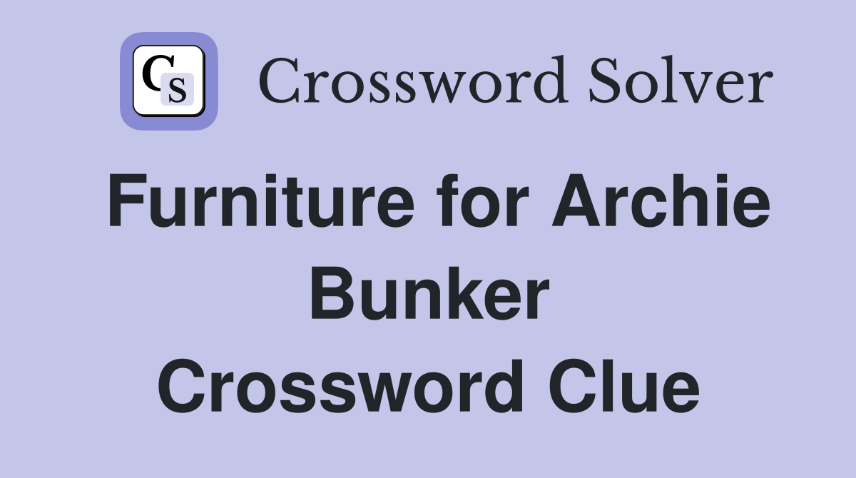 Furniture for Archie Bunker Crossword Clue