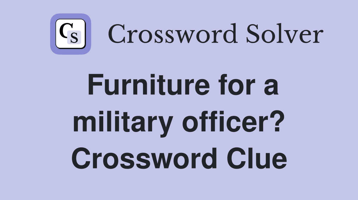 Furniture for a military officer? Crossword Clue