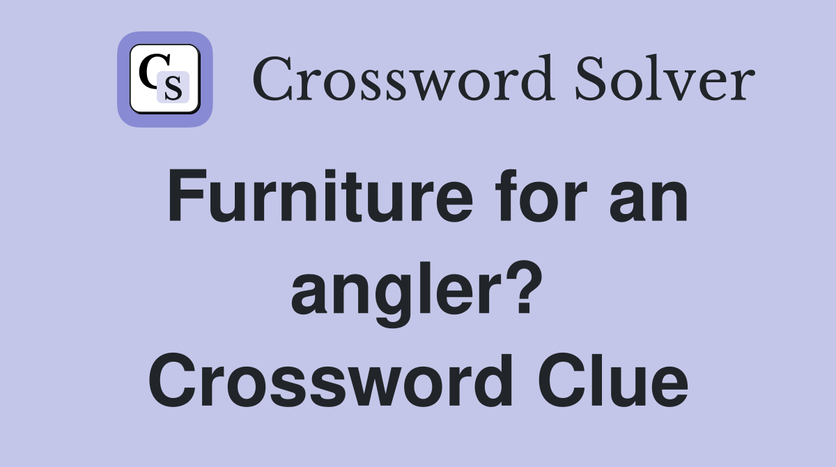 Furniture for an angler? Crossword Clue