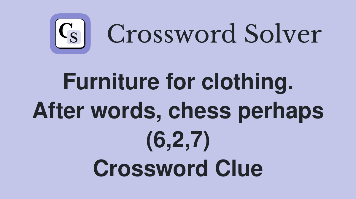 Furniture for clothing.  After words, chess perhaps (6,2,7) Crossword Clue