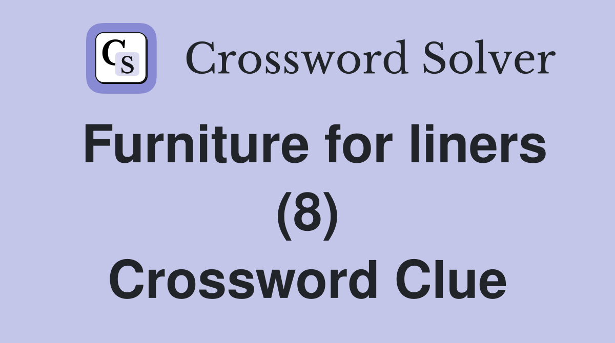 Furniture for liners (8) Crossword Clue