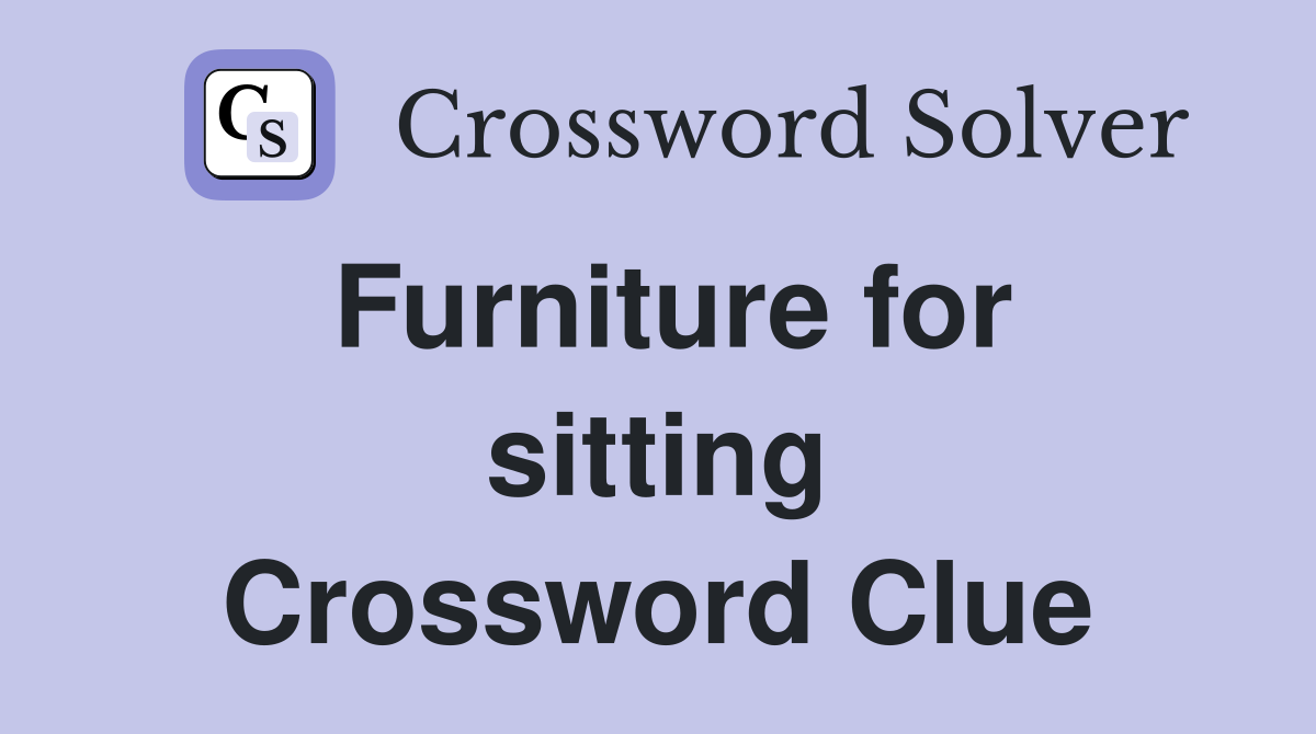 Furniture for sitting Crossword Clue