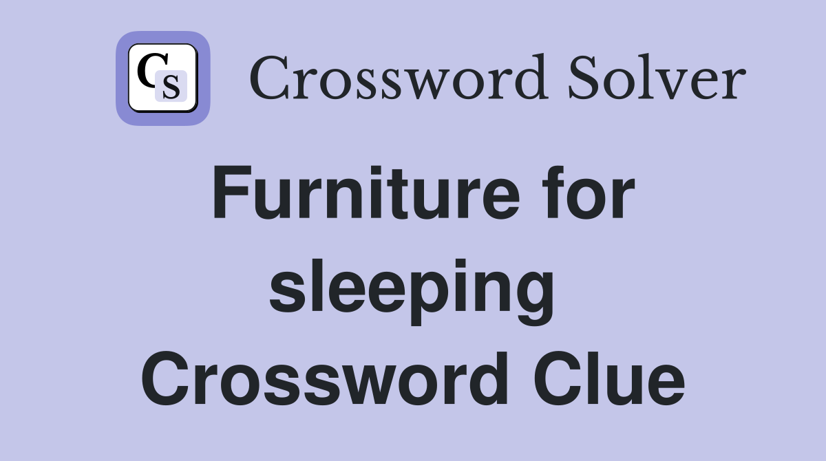 Furniture for sleeping Crossword Clue