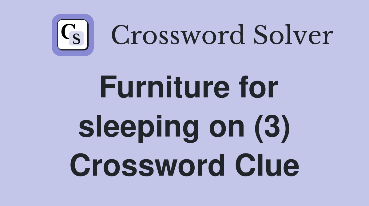 Furniture for sleeping on (3) Crossword Clue