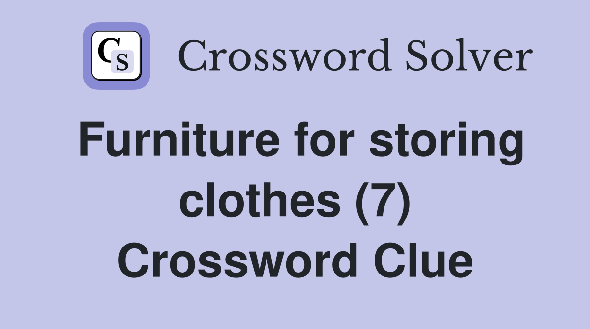 Furniture for storing clothes (7) Crossword Clue