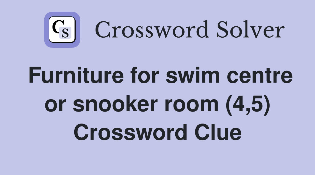 Furniture for swim centre or snooker room (4,5) Crossword Clue