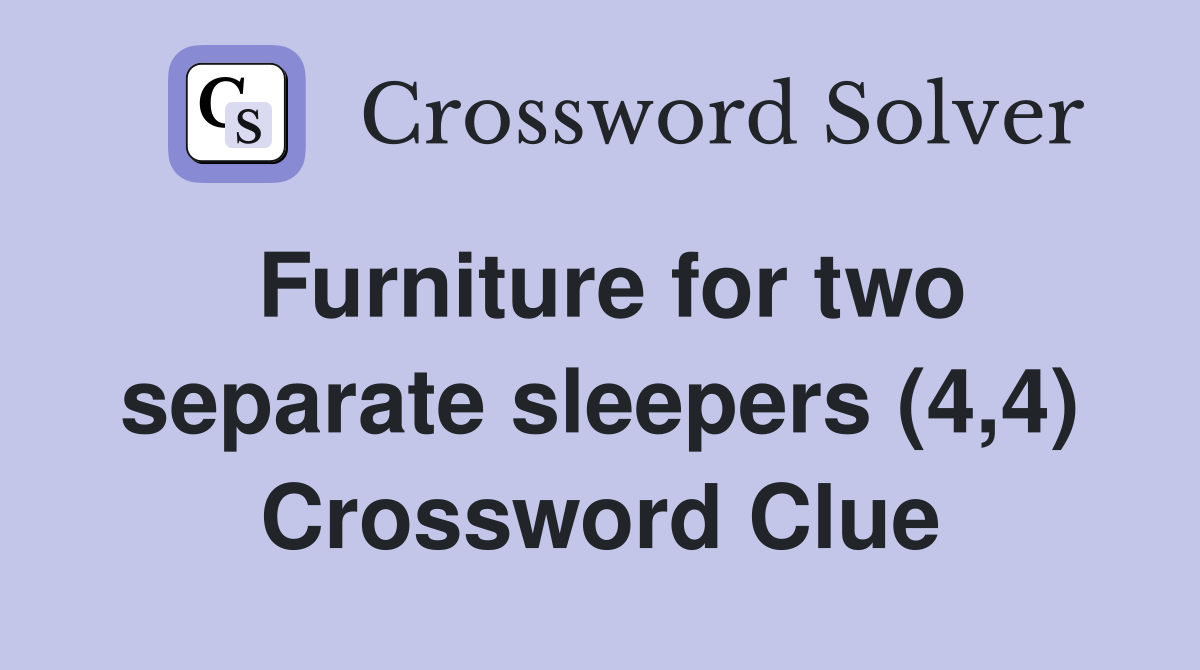 Furniture for two separate sleepers (4,4) Crossword Clue