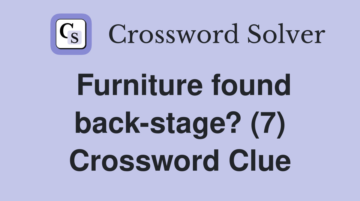 Furniture found back-stage? (7) Crossword Clue