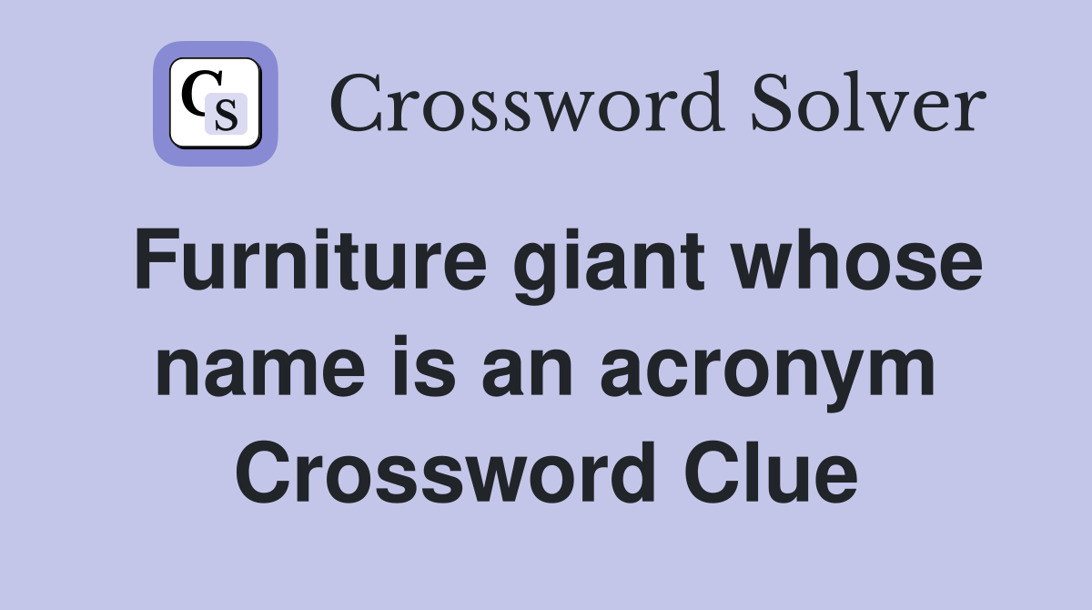 Furniture giant whose name is an acronym Crossword Clue