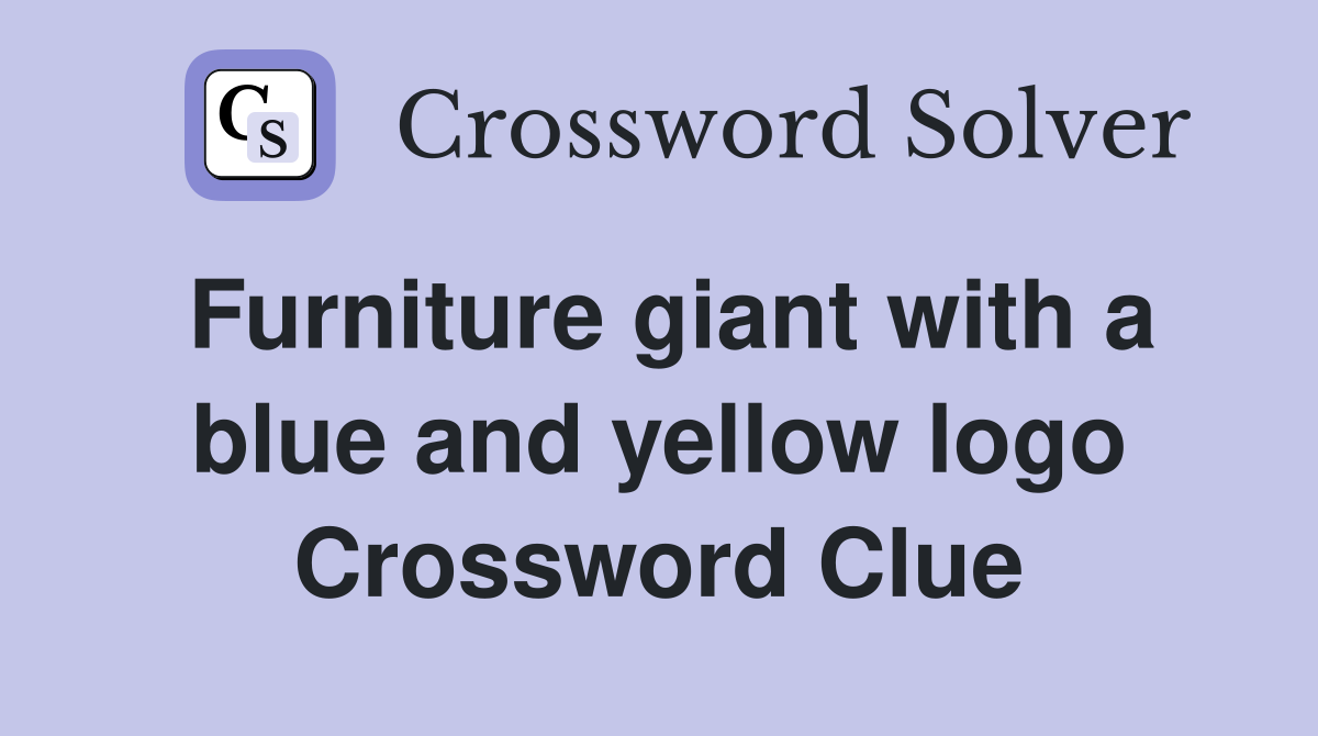 Furniture giant with a blue and yellow logo Crossword Clue