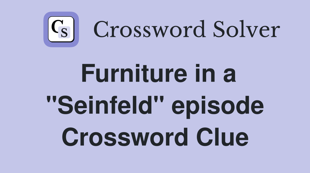 Furniture in a "Seinfeld" episode Crossword Clue