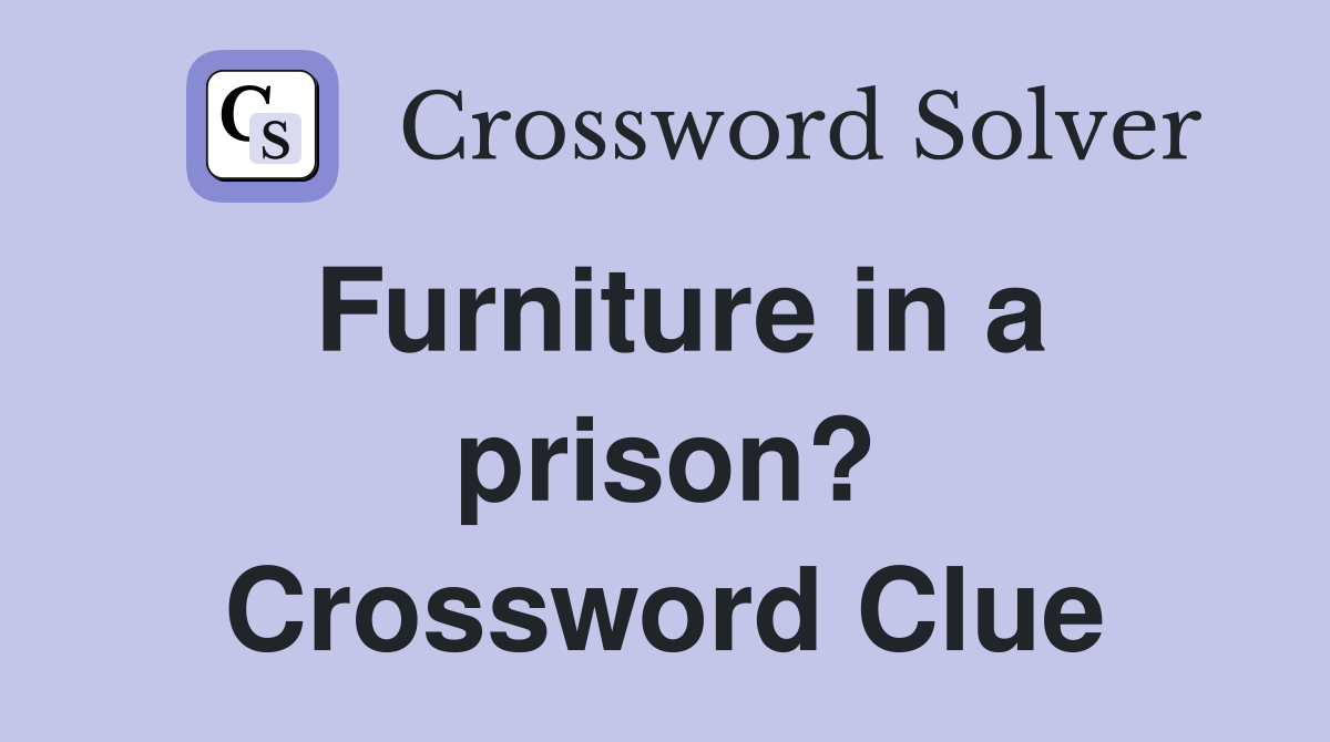 Furniture in a prison? Crossword Clue