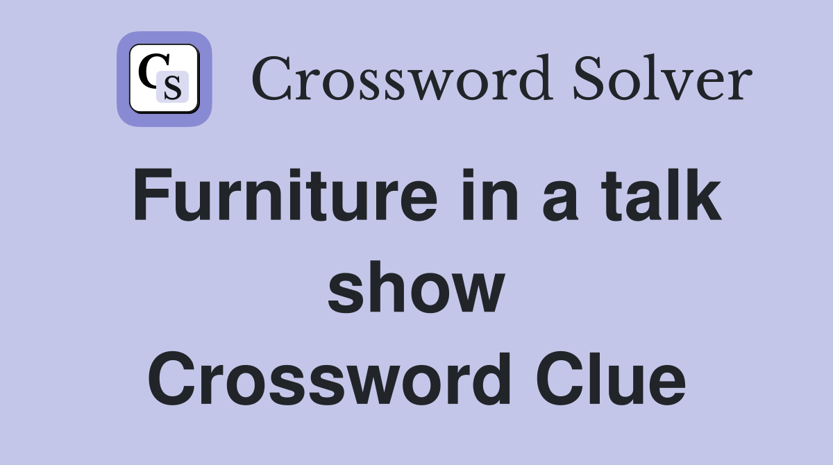 Furniture in a talk show Crossword Clue