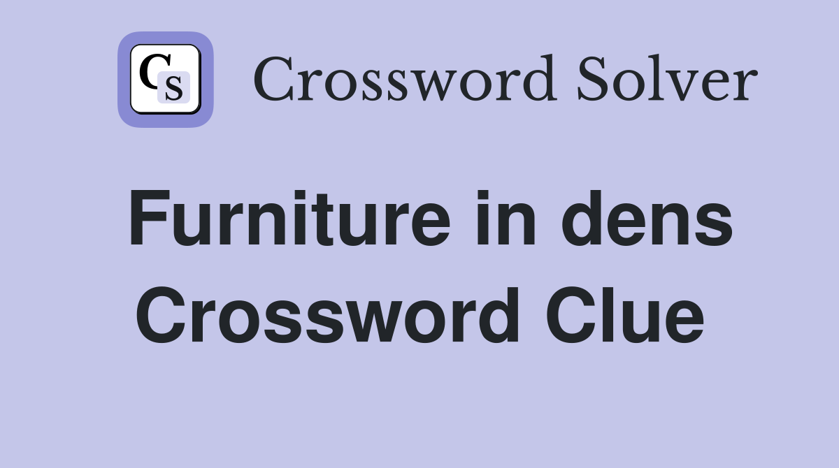 Furniture in dens Crossword Clue