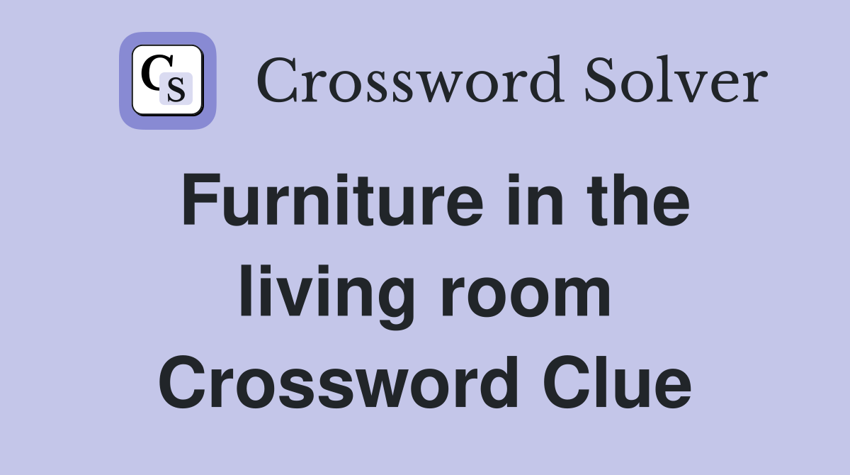 Furniture in the living room Crossword Clue
