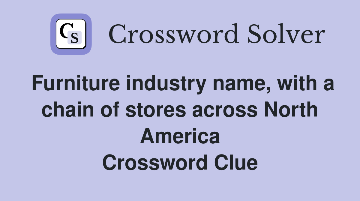 Furniture industry name, with a chain of stores across North America Crossword Clue