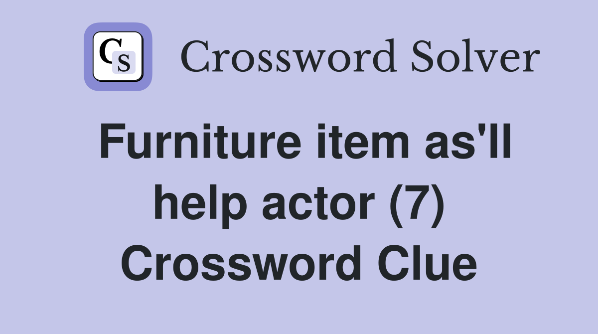 Furniture item as'll help actor (7) Crossword Clue