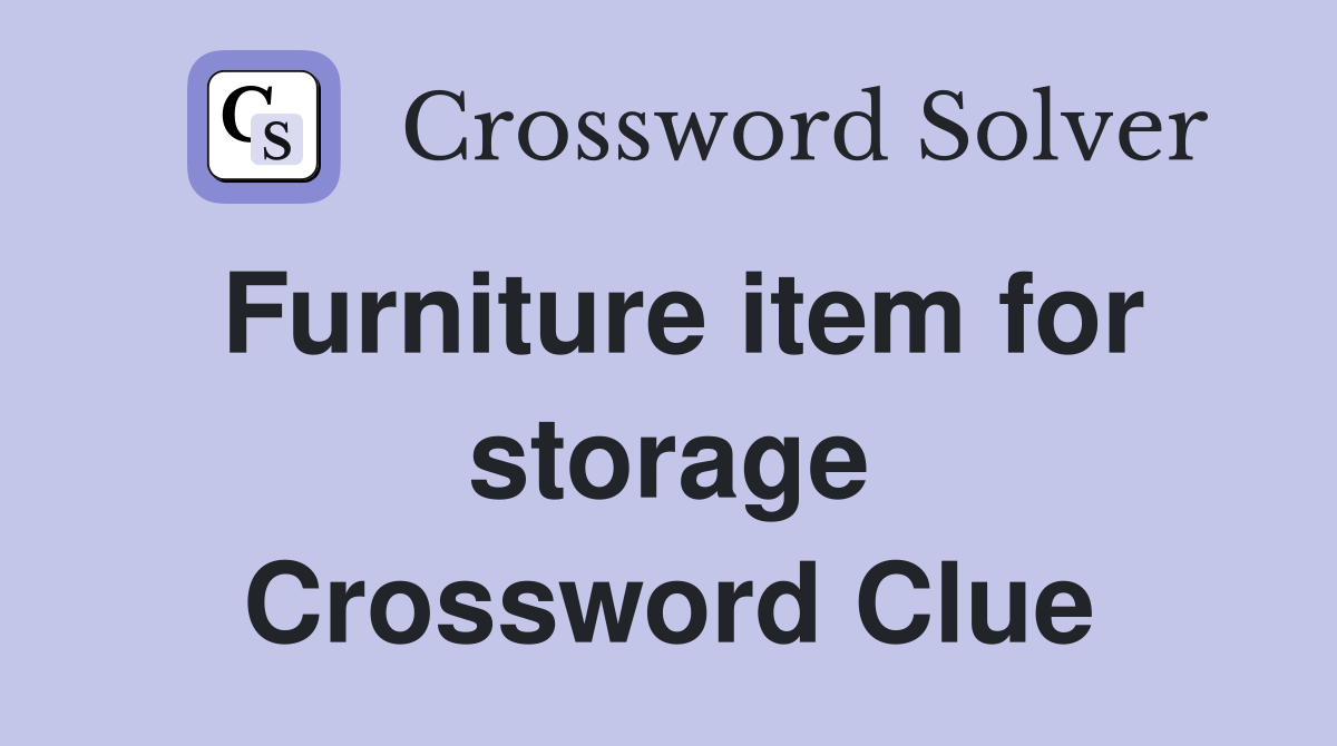 Furniture item for storage Crossword Clue