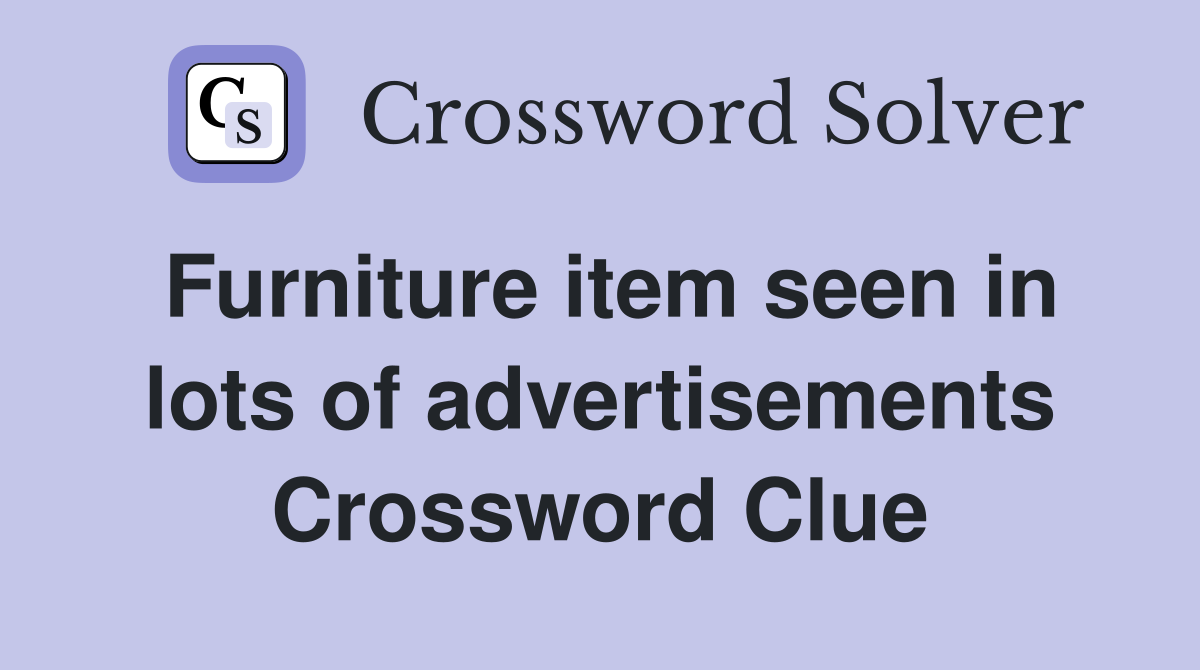 Furniture item seen in lots of advertisements Crossword Clue