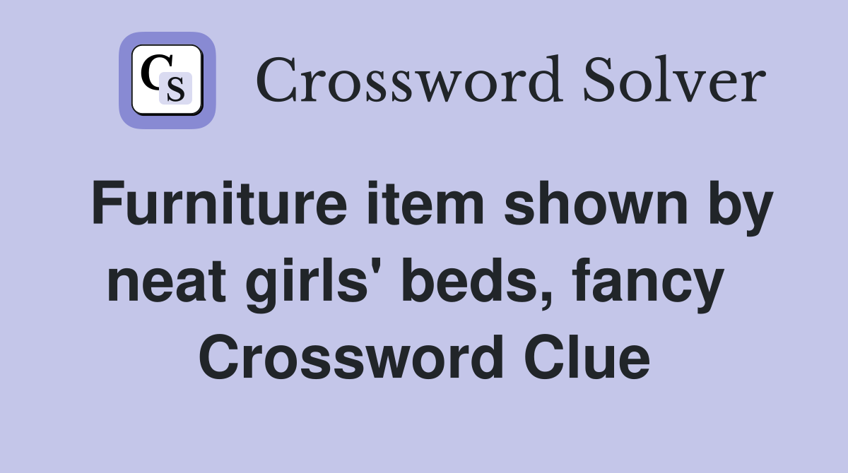 Furniture item shown by neat girls' beds, fancy  Crossword Clue