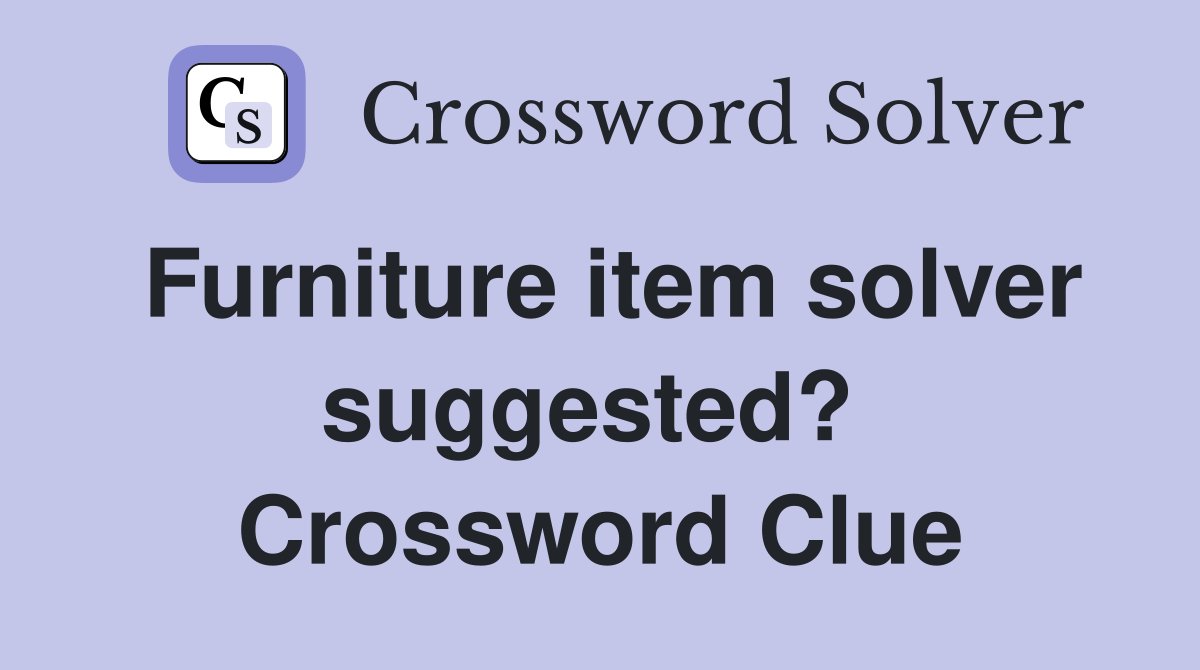 Furniture item solver suggested?  Crossword Clue
