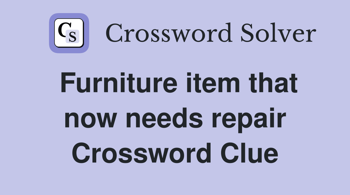 Furniture item that now needs repair Crossword Clue