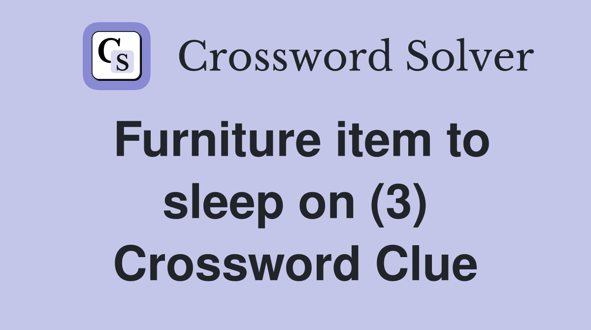 Furniture item to sleep on (3) Crossword Clue