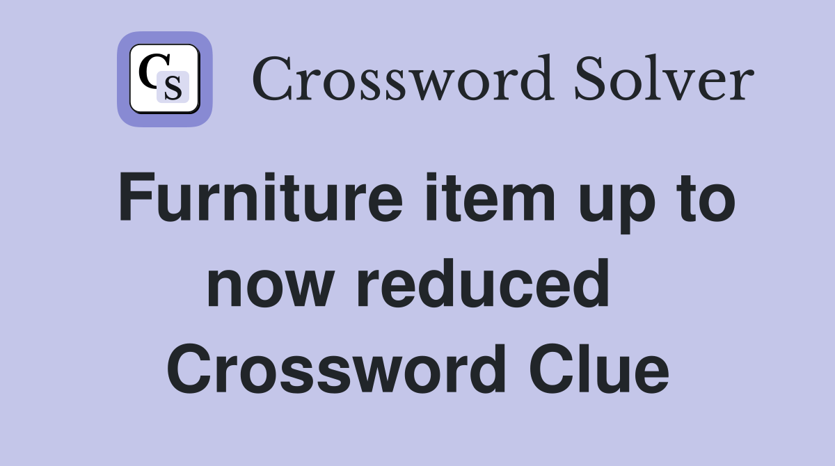 Furniture item up to now reduced  Crossword Clue