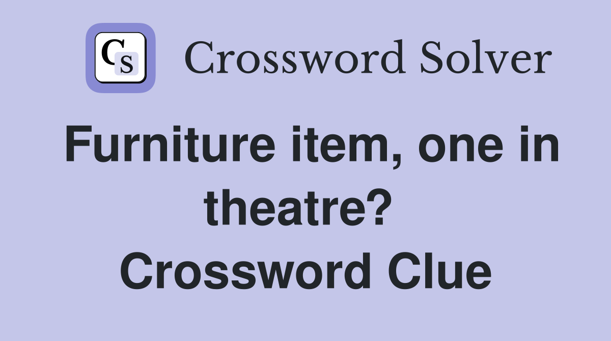 Furniture item, one in theatre?  Crossword Clue