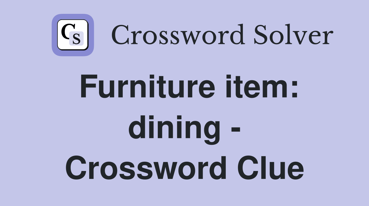Furniture item: dining - Crossword Clue