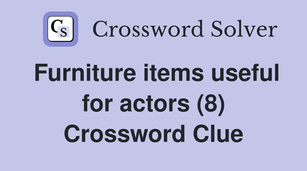 Furniture items useful for actors (8) Crossword Clue