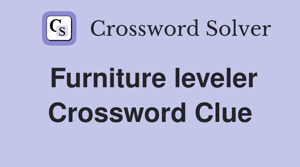 Furniture leveler Crossword Clue