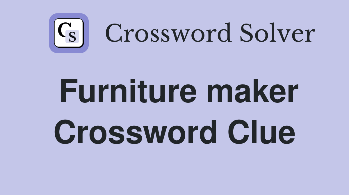 Furniture maker Crossword Clue