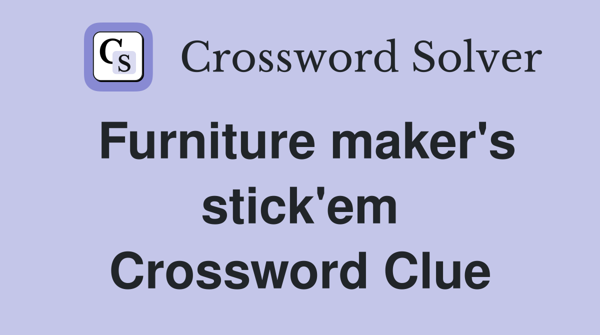 Furniture maker's stick'em Crossword Clue