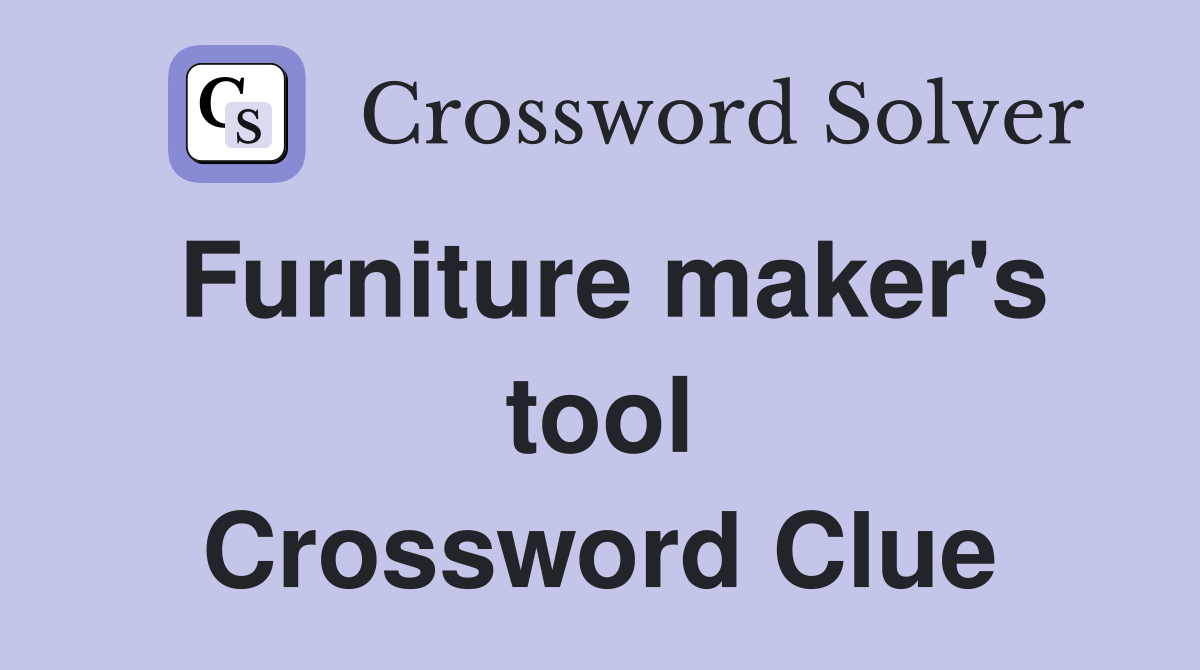 Furniture maker's tool Crossword Clue