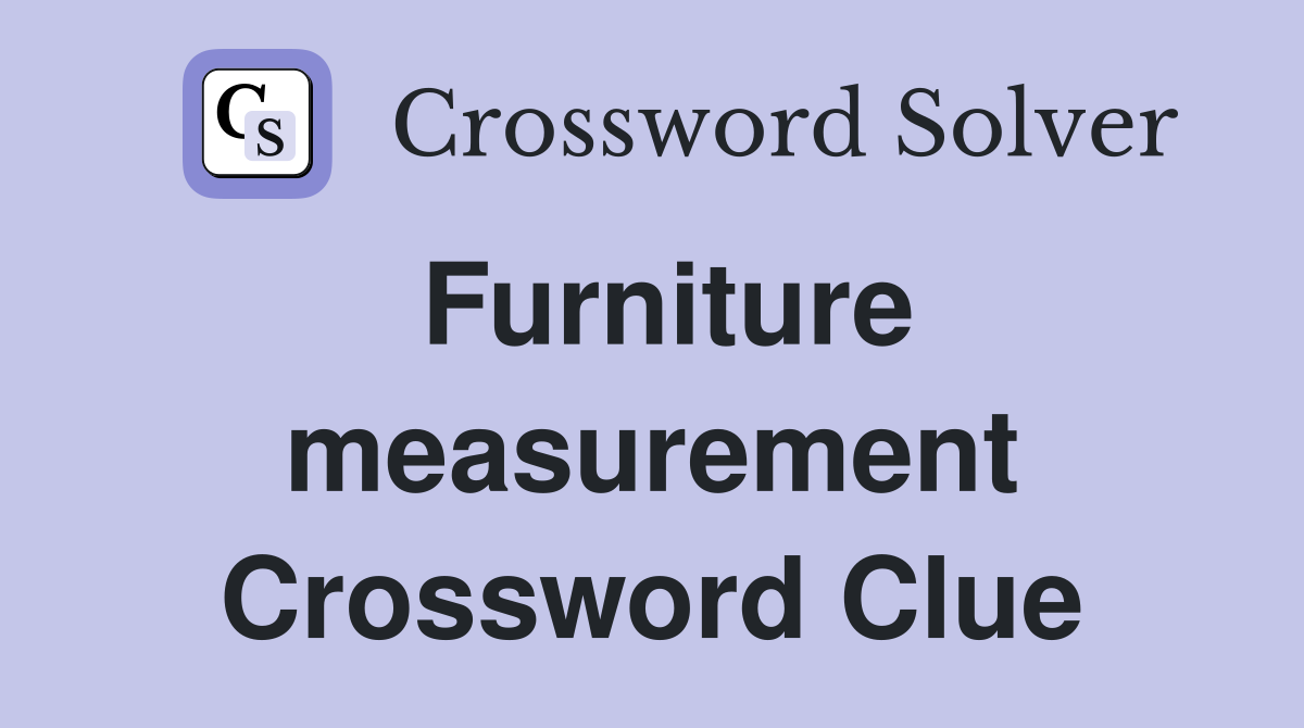 Furniture measurement Crossword Clue