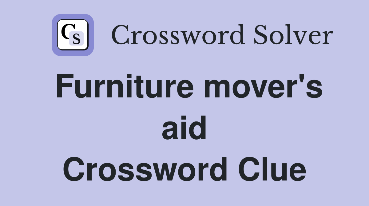 Furniture mover's aid Crossword Clue
