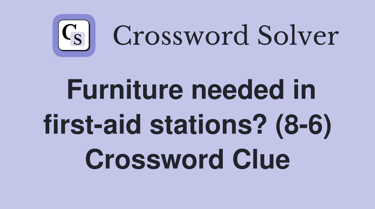 Furniture needed in first-aid stations? (8-6) Crossword Clue