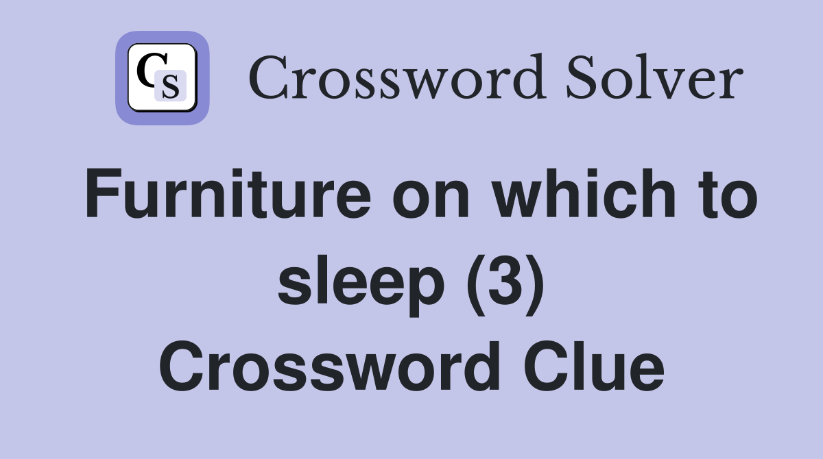 Furniture on which to sleep (3) Crossword Clue